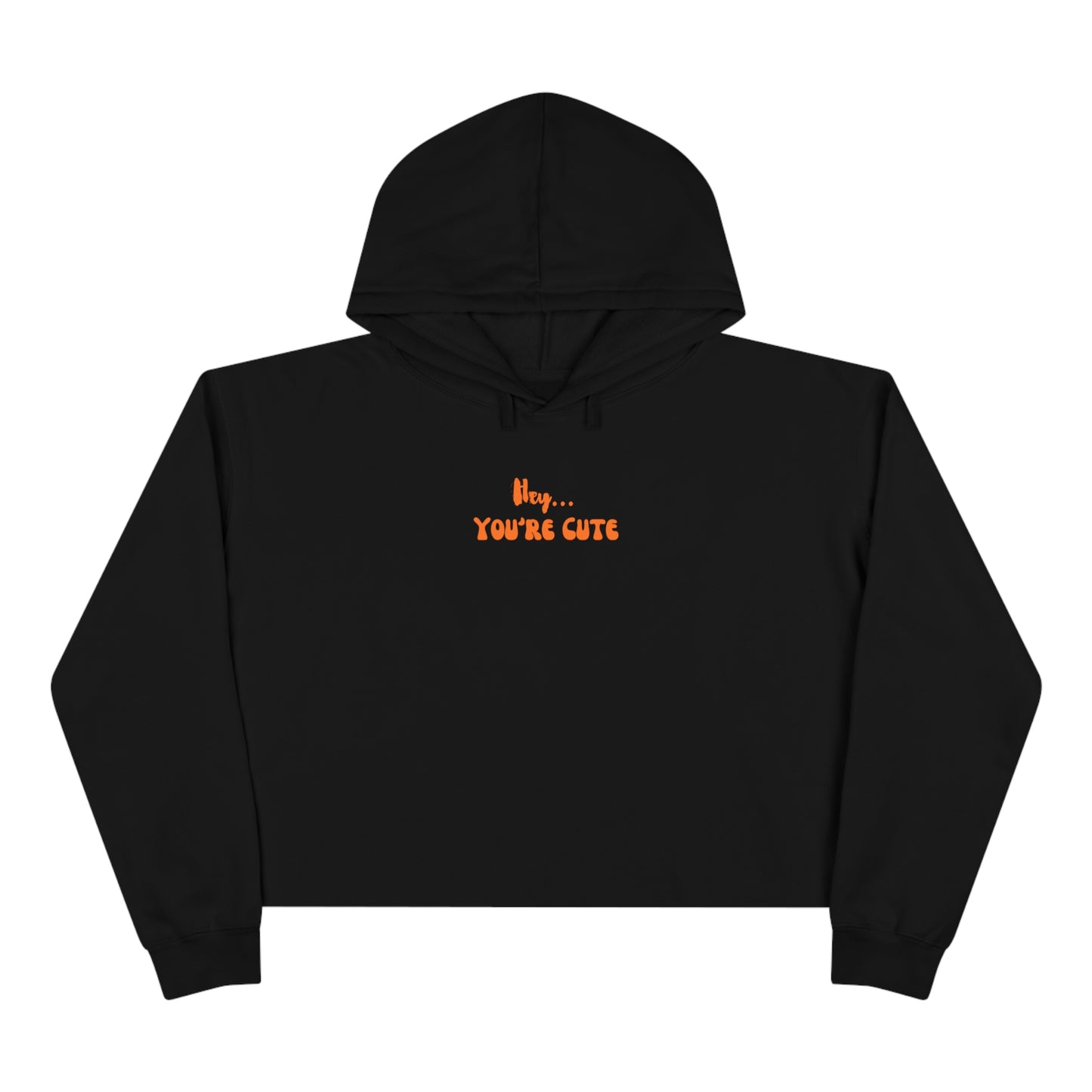 Hey... You're Cute Cropped Hoodie (Available In White Or Black)