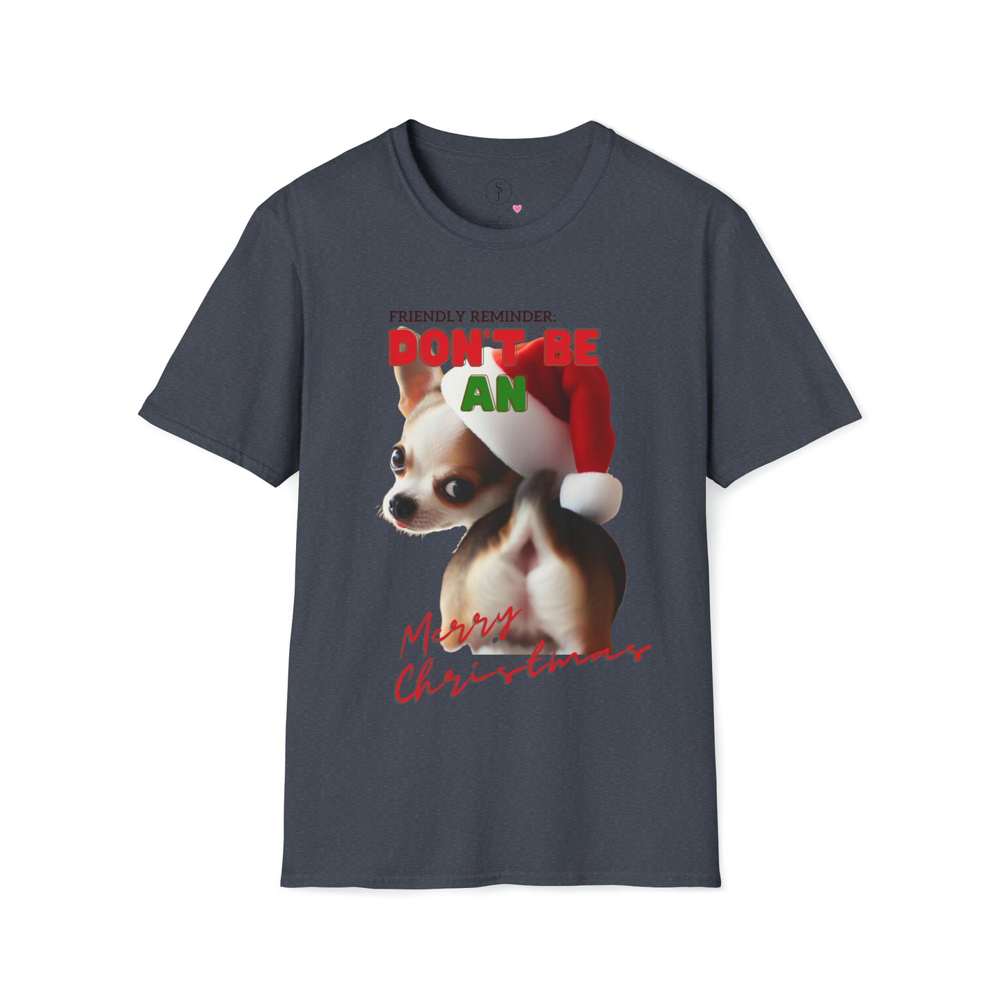 Friendly Reminder, Don't Be An.... Merry Christmas Chihuahua, Short Sleeve T-Shirt (Available In Other Colors) Unisex