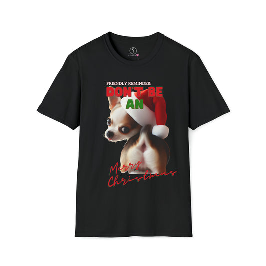 Friendly Reminder, Don't Be An.... Merry Christmas Chihuahua, Short Sleeve T-Shirt (Available In Other Colors) Unisex