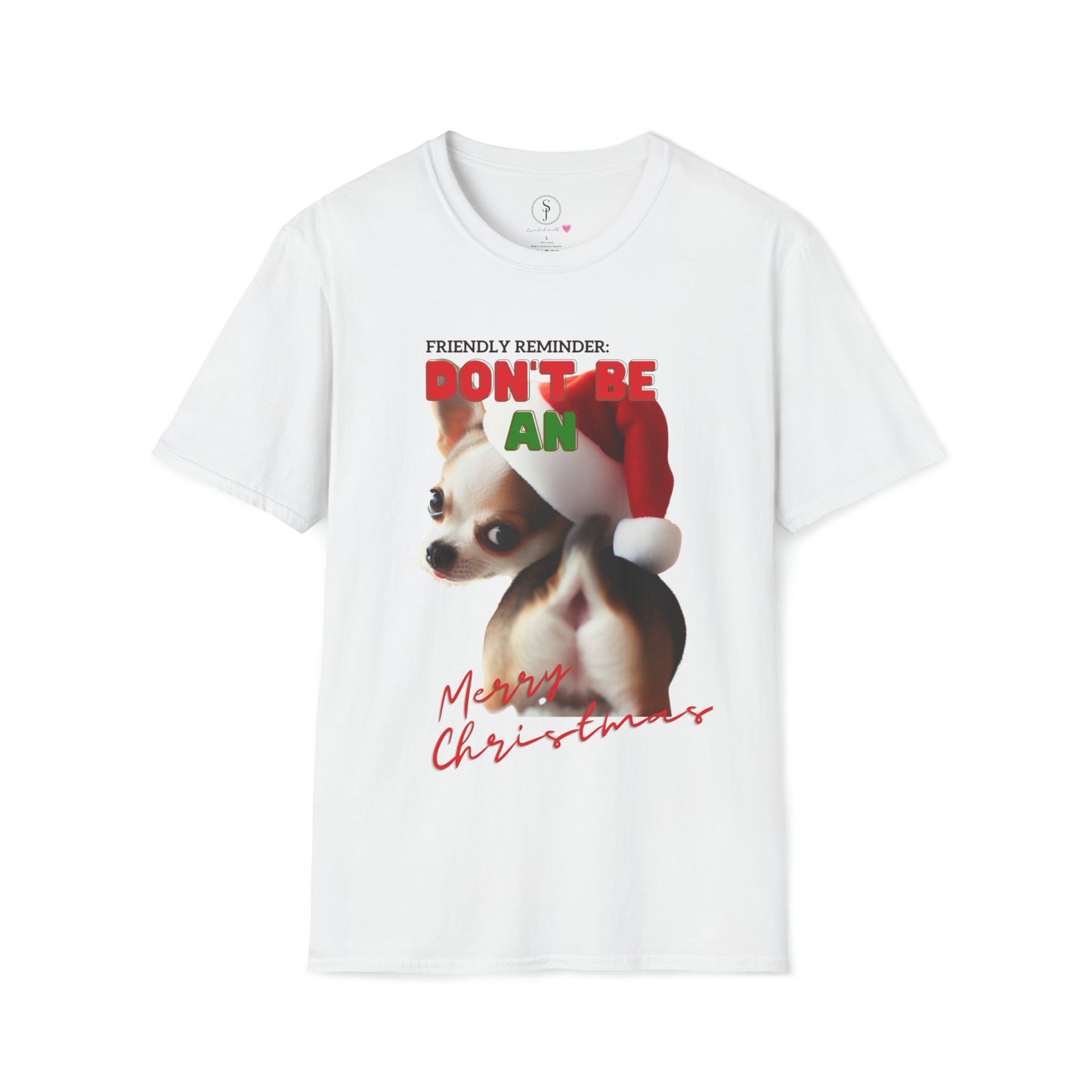 Friendly Reminder, Don't Be An.... Merry Christmas Chihuahua, Short Sleeve T-Shirt (Available In Other Colors) Unisex