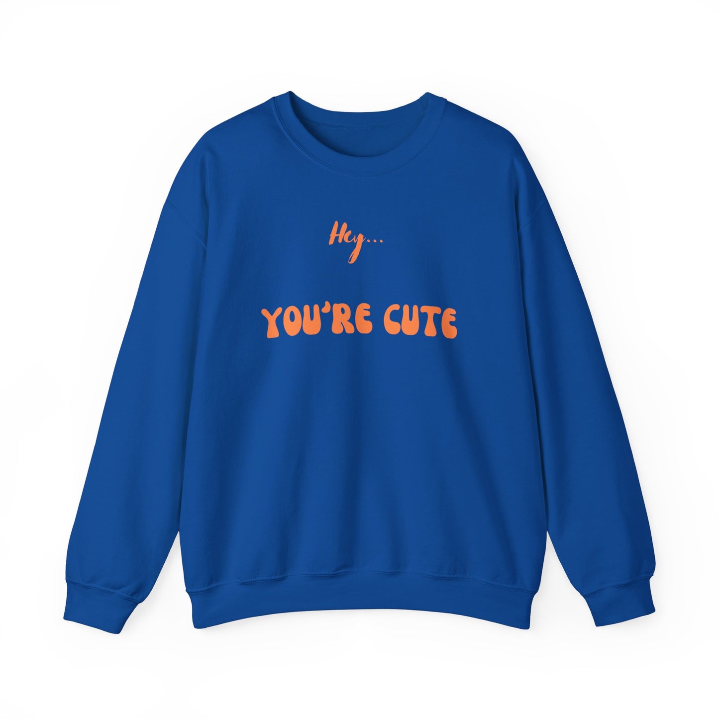 Hey... You're Cute Sweatshirt (Available In Other Colors)