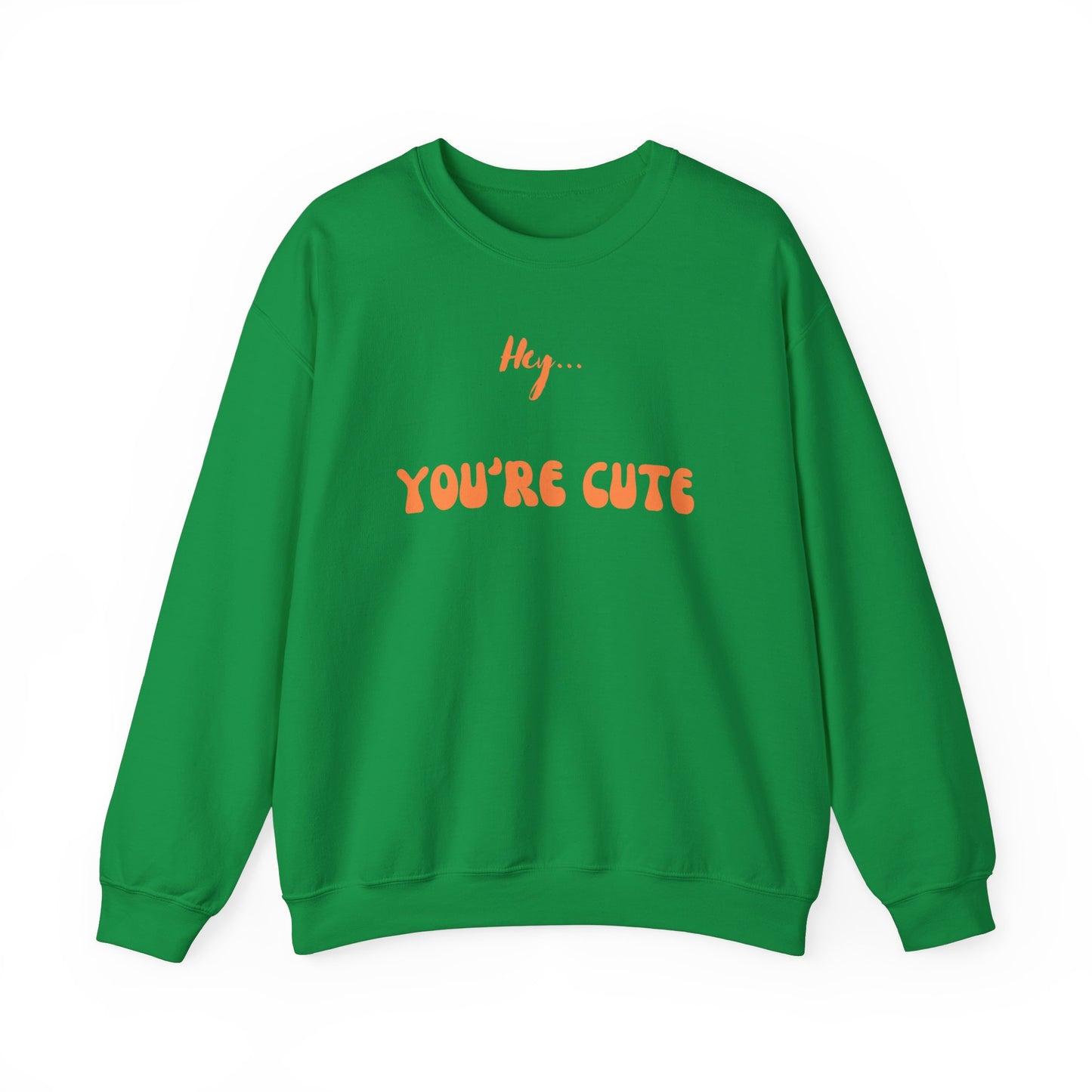 Hey... You're Cute Sweatshirt (Available In Other Colors)