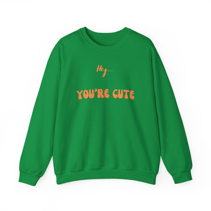 Hey... You're Cute Sweatshirt (Available In Other Colors)