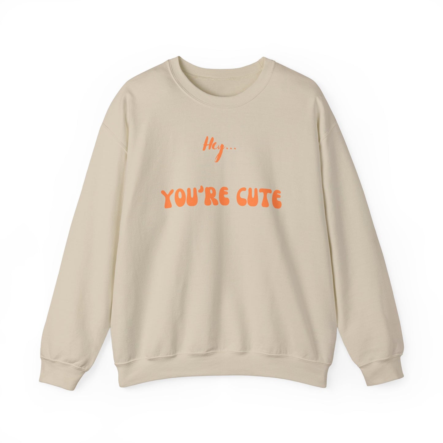 Hey... You're Cute Sweatshirt (Available In Other Colors)