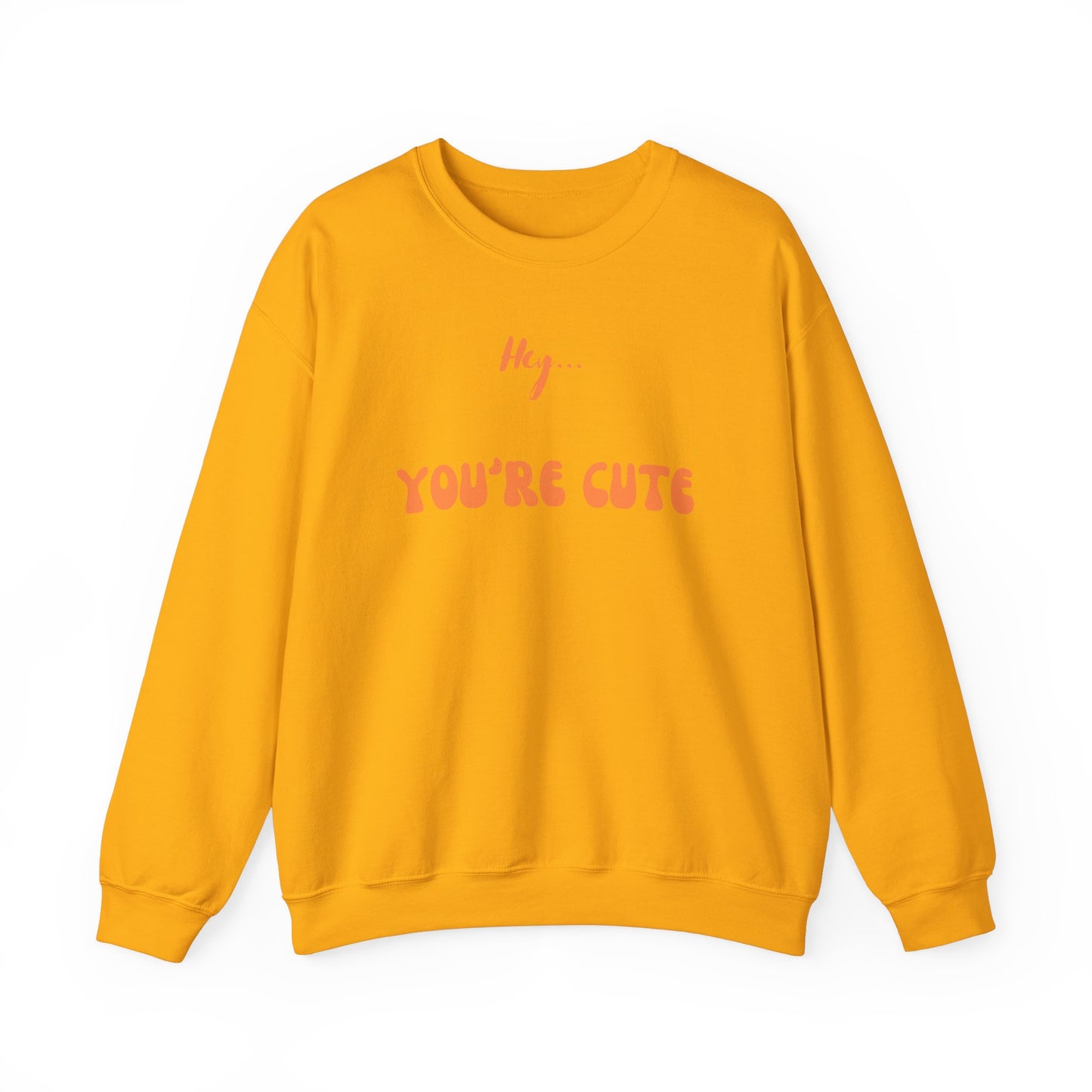 Hey... You're Cute Sweatshirt (Available In Other Colors)